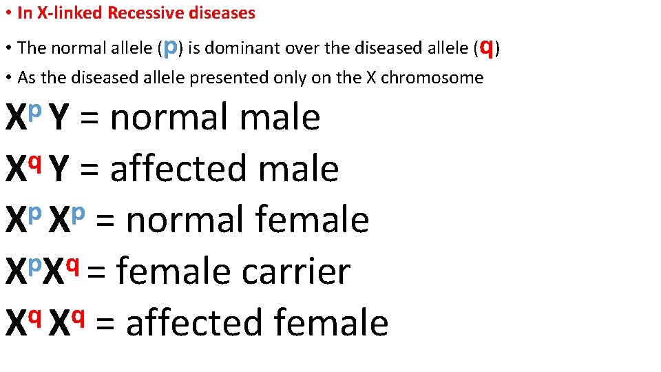  • In X-linked Recessive diseases • The normal allele (p) is dominant over