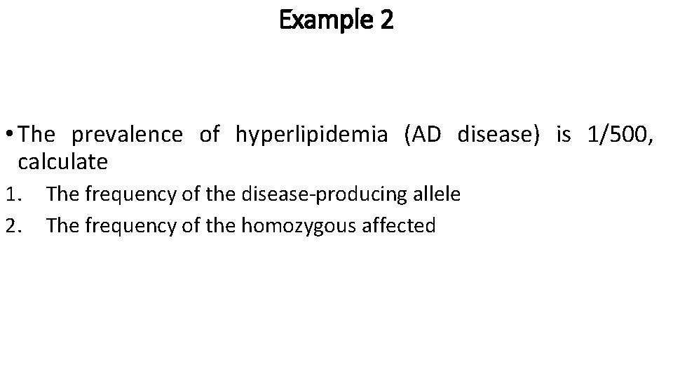 Example 2 • The prevalence of hyperlipidemia (AD disease) is 1/500, calculate 1. 2.