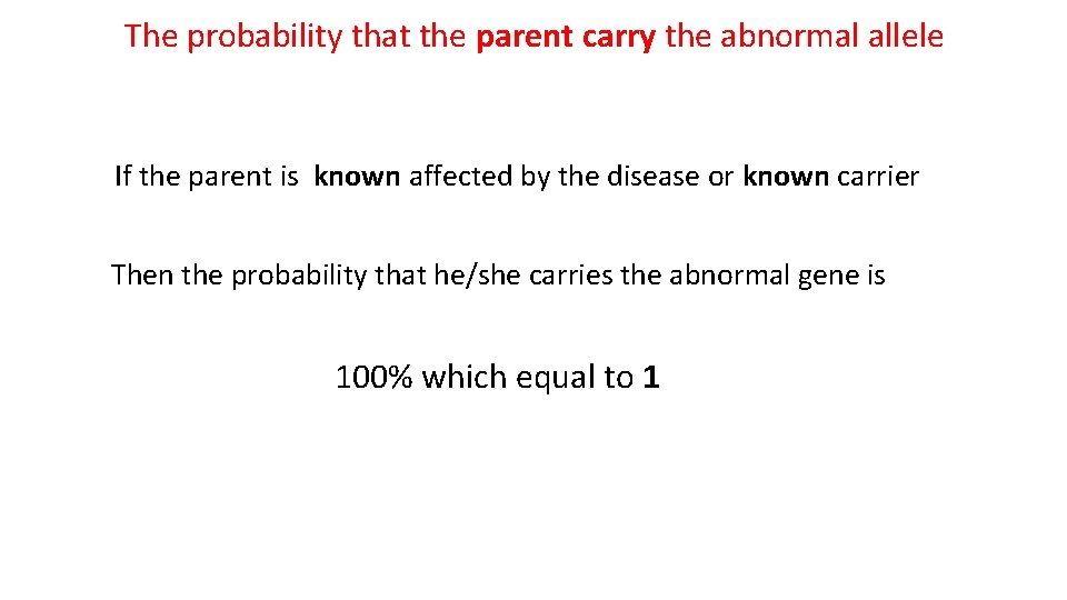 The probability that the parent carry the abnormal allele If the parent is known
