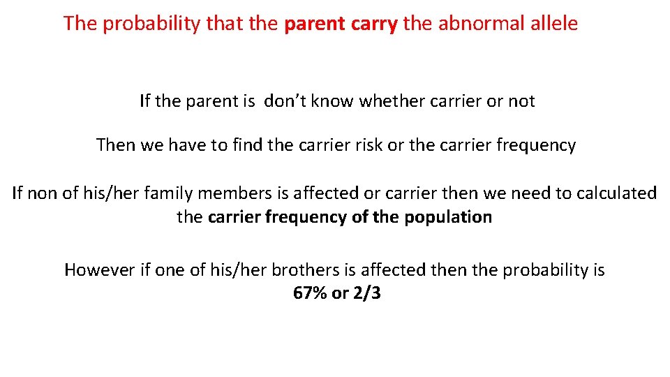 The probability that the parent carry the abnormal allele If the parent is don’t