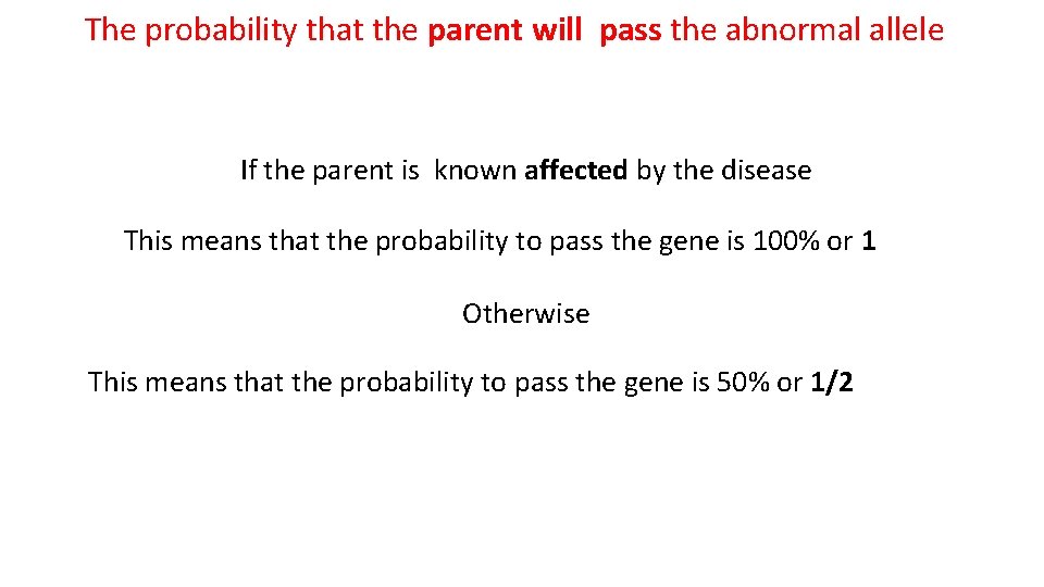 The probability that the parent will pass the abnormal allele If the parent is