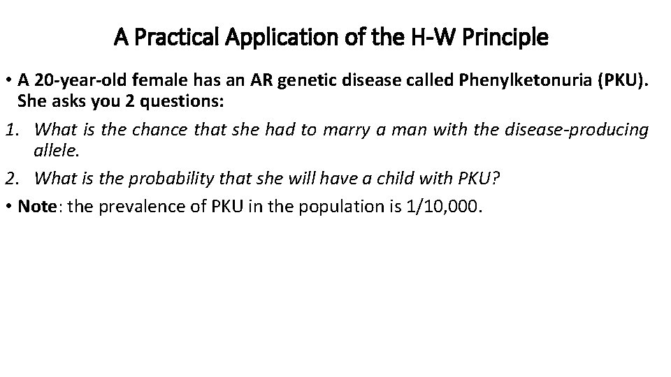 A Practical Application of the H-W Principle • A 20 -year-old female has an
