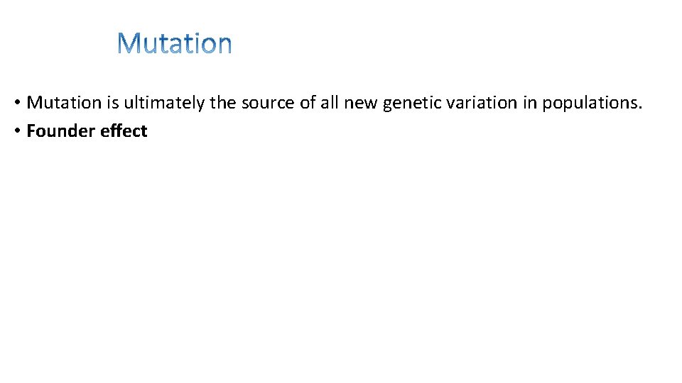  • Mutation is ultimately the source of all new genetic variation in populations.