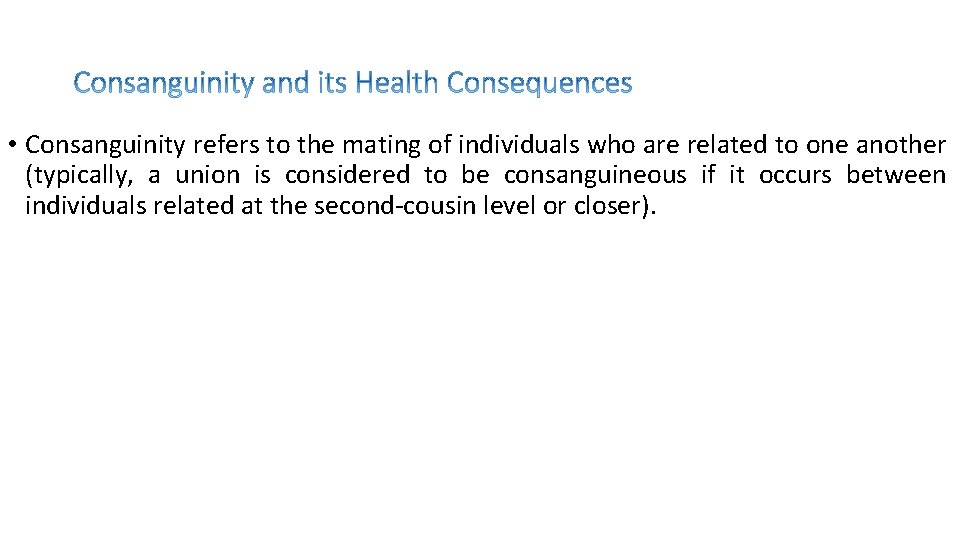  • Consanguinity refers to the mating of individuals who are related to one