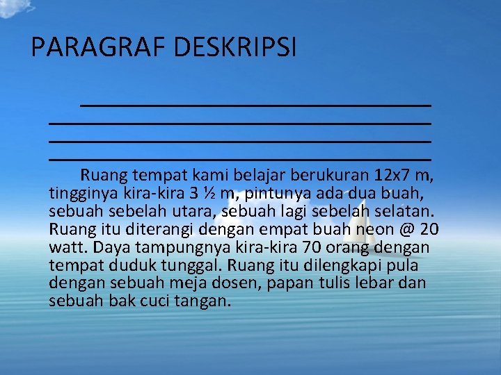 PARAGRAF DESKRIPSI Ruang tempat kami belajar berukuran 12 x 7 m, tingginya kira-kira 3