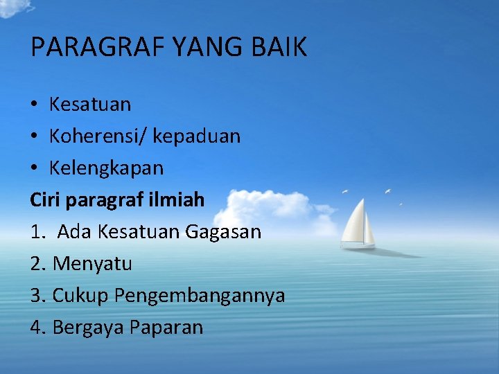 PARAGRAF YANG BAIK • Kesatuan • Koherensi/ kepaduan • Kelengkapan Ciri paragraf ilmiah 1.