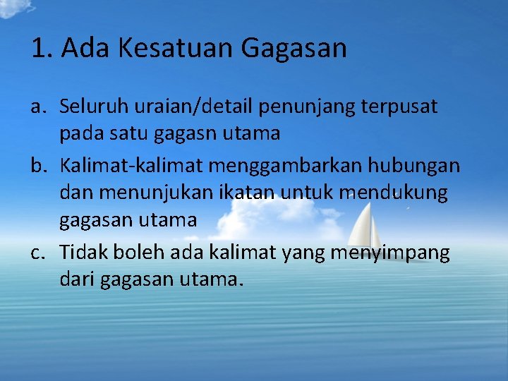 1. Ada Kesatuan Gagasan a. Seluruh uraian/detail penunjang terpusat pada satu gagasn utama b. 1. Ada Kesatuan Gagasan a. Seluruh uraian/detail penunjang terpusat pada satu gagasn utama b.
