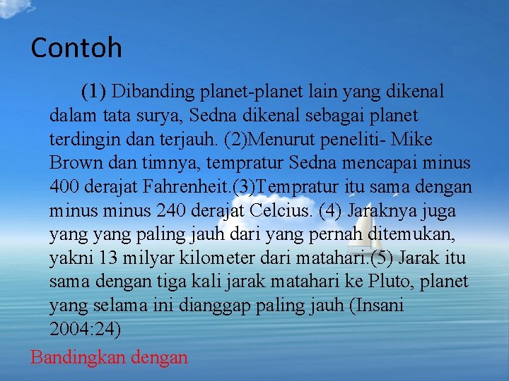 Contoh (1) Dibanding planet-planet lain yang dikenal dalam tata surya, Sedna dikenal sebagai planet