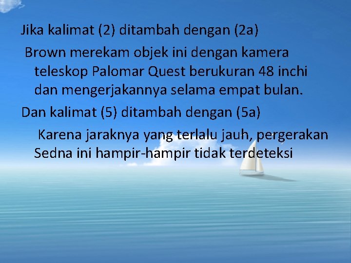 Jika kalimat (2) ditambah dengan (2 a) Brown merekam objek ini dengan kamera teleskop