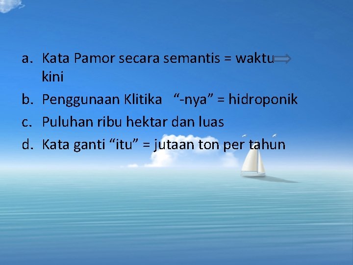 a. Kata Pamor secara semantis = waktu kini b. Penggunaan Klitika “-nya” = hidroponik a. Kata Pamor secara semantis = waktu kini b. Penggunaan Klitika “-nya” = hidroponik