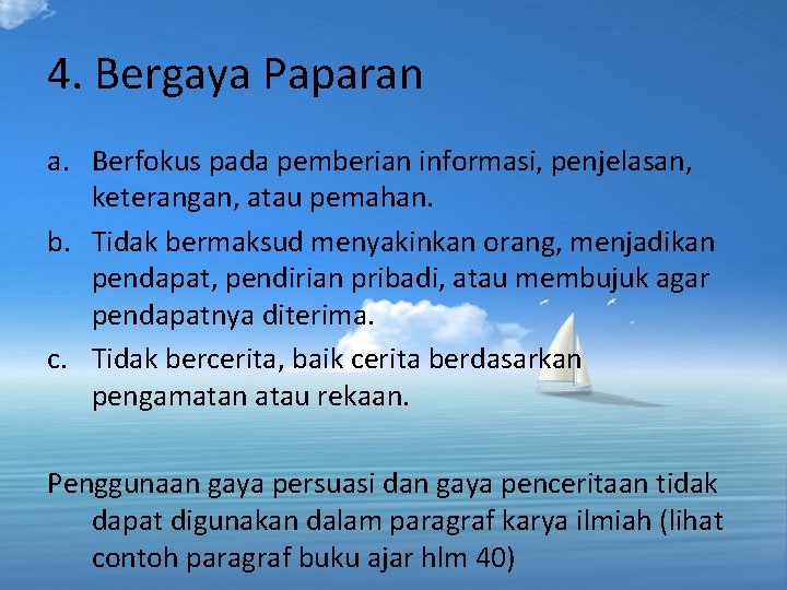 4. Bergaya Paparan a. Berfokus pada pemberian informasi, penjelasan, keterangan, atau pemahan. b. Tidak