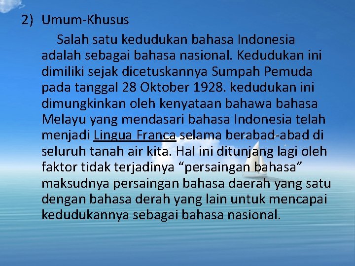 2) Umum-Khusus Salah satu kedudukan bahasa Indonesia adalah sebagai bahasa nasional. Kedudukan ini dimiliki 2) Umum-Khusus Salah satu kedudukan bahasa Indonesia adalah sebagai bahasa nasional. Kedudukan ini dimiliki