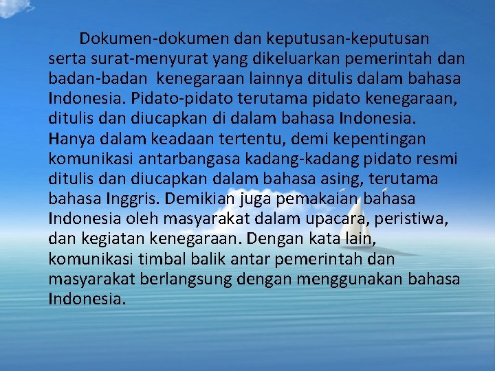 Dokumen-dokumen dan keputusan-keputusan serta surat-menyurat yang dikeluarkan pemerintah dan badan-badan kenegaraan lainnya ditulis dalam