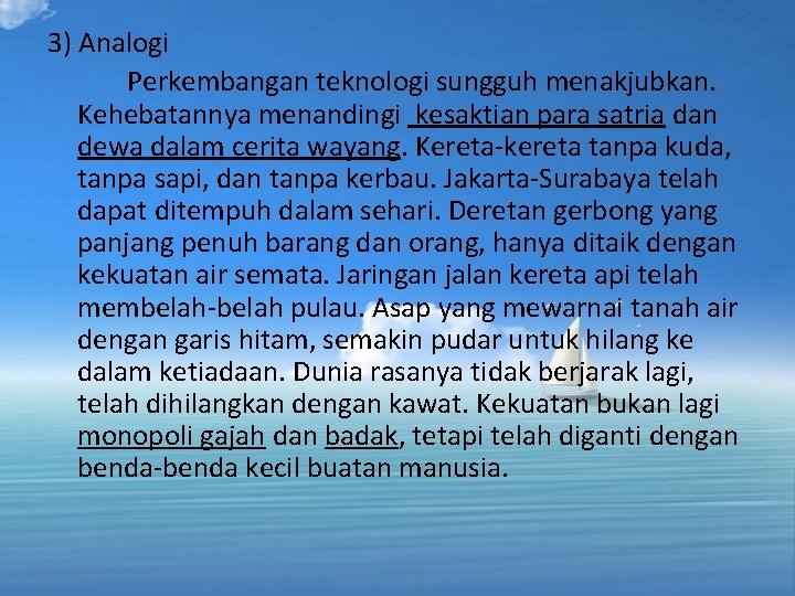 3) Analogi Perkembangan teknologi sungguh menakjubkan. Kehebatannya menandingi kesaktian para satria dan dewa dalam