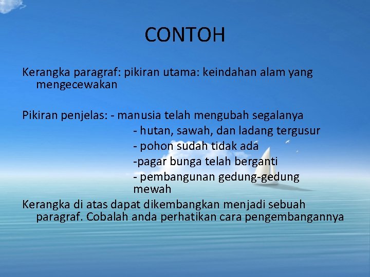CONTOH Kerangka paragraf: pikiran utama: keindahan alam yang mengecewakan Pikiran penjelas: - manusia telah CONTOH Kerangka paragraf: pikiran utama: keindahan alam yang mengecewakan Pikiran penjelas: - manusia telah