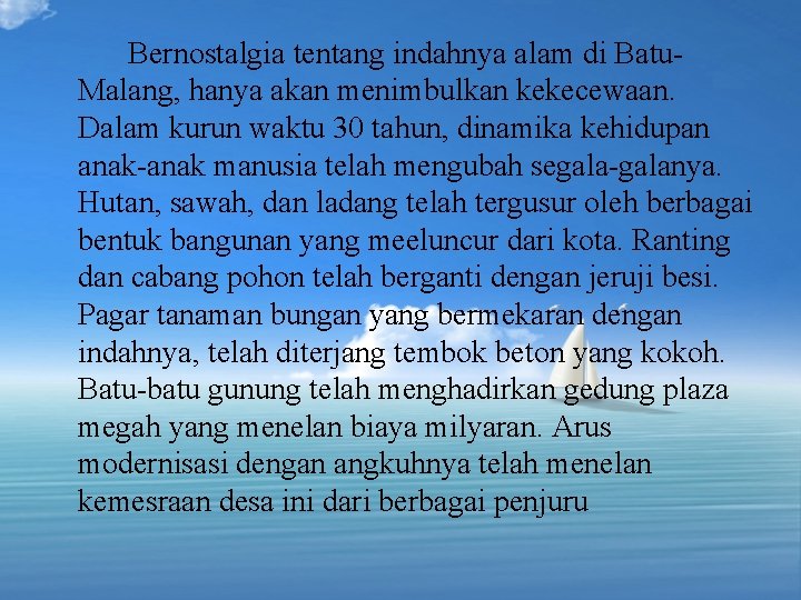 Bernostalgia tentang indahnya alam di Batu. Malang, hanya akan menimbulkan kekecewaan. Dalam kurun waktu