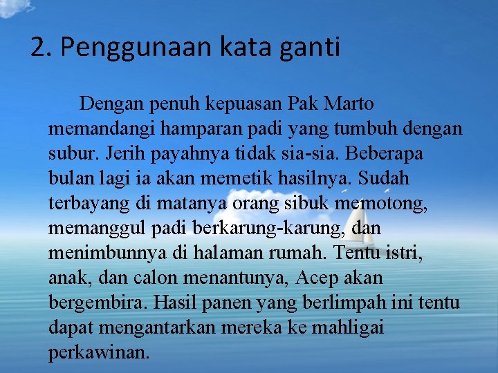 2. Penggunaan kata ganti Dengan penuh kepuasan Pak Marto memandangi hamparan padi yang tumbuh