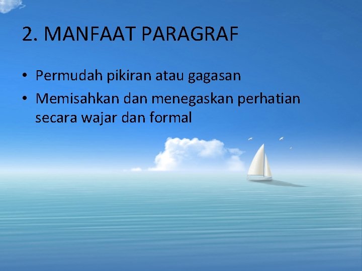 2. MANFAAT PARAGRAF • Permudah pikiran atau gagasan • Memisahkan dan menegaskan perhatian secara