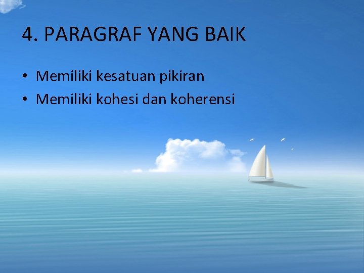 4. PARAGRAF YANG BAIK • Memiliki kesatuan pikiran • Memiliki kohesi dan koherensi 