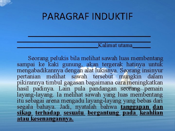 PARAGRAF INDUKTIF Kalimat utama Seorang pelukis bila melihat sawah luas membentang sampai ke kaki PARAGRAF INDUKTIF Kalimat utama Seorang pelukis bila melihat sawah luas membentang sampai ke kaki