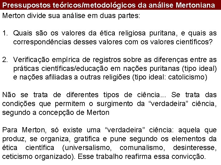 Pressupostos teóricos/metodológicos da análise Mertoniana Merton divide sua análise em duas partes: 1. Quais