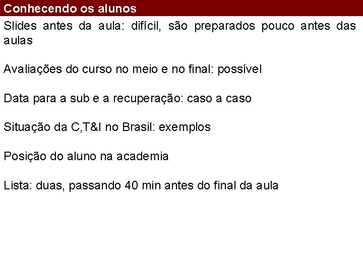 Conhecendo os alunos Slides antes da aula: difícil, são preparados pouco antes das aulas