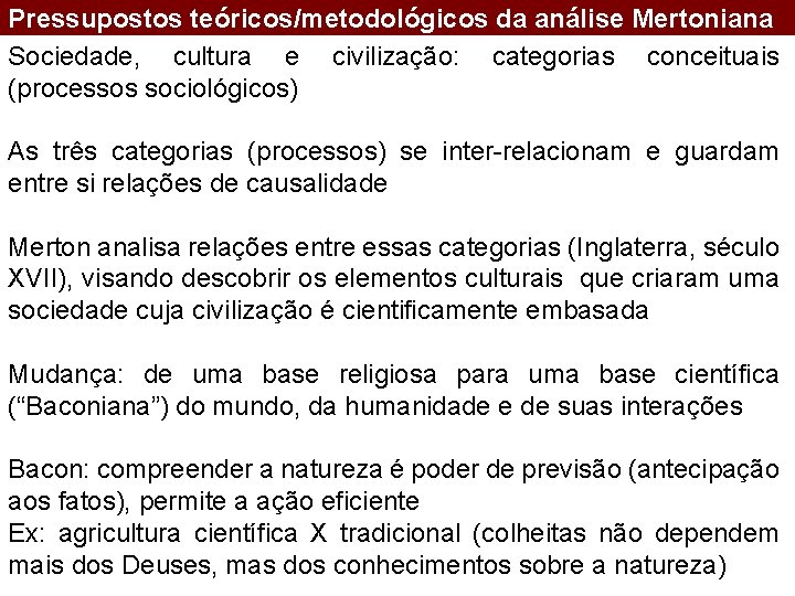 Pressupostos teóricos/metodológicos da análise Mertoniana Sociedade, cultura e civilização: categorias conceituais (processos sociológicos) As