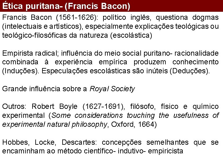 Ética puritana- (Francis Bacon) Francis Bacon (1561 -1626): político inglês, questiona dogmas (intelectuais e