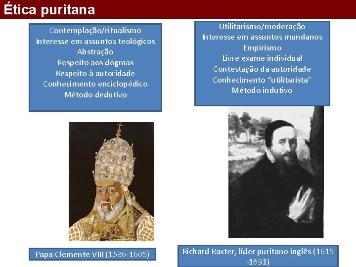 Ética puritana Contemplação/ritualismo Interesse em assuntos teológicos Abstração Respeito aos dogmas Respeito à autoridade