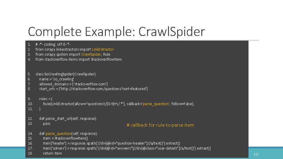 Complete Example: Crawl. Spider 1. 2. 3. 4. # -*- coding: utf-8 -*from scrapy.