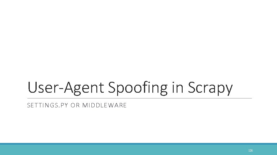 User-Agent Spoofing in Scrapy SETTINGS. PY OR MIDDLEWARE 126 