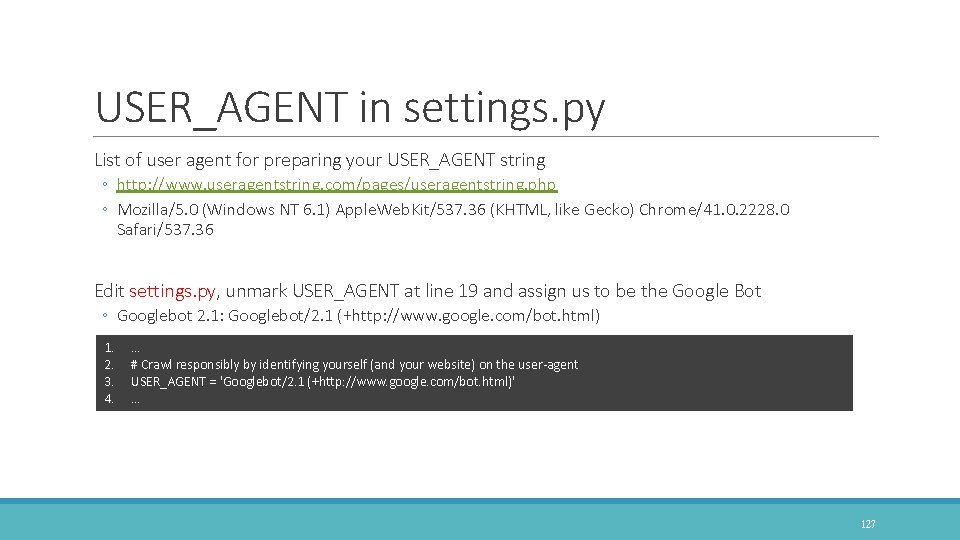 USER_AGENT in settings. py List of user agent for preparing your USER_AGENT string ◦