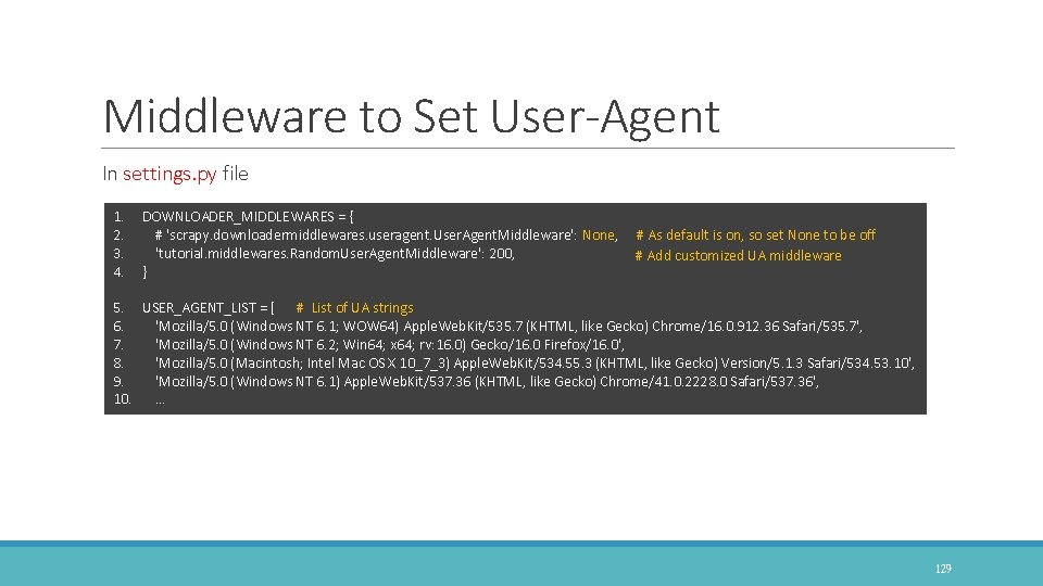 Middleware to Set User-Agent In settings. py file 1. 2. 3. 4. DOWNLOADER_MIDDLEWARES =