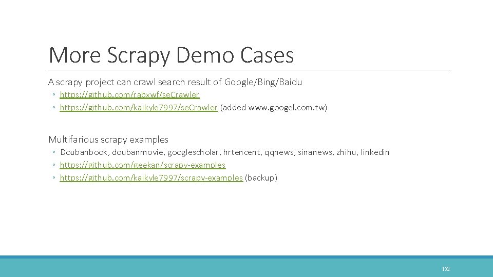 More Scrapy Demo Cases A scrapy project can crawl search result of Google/Bing/Baidu ◦