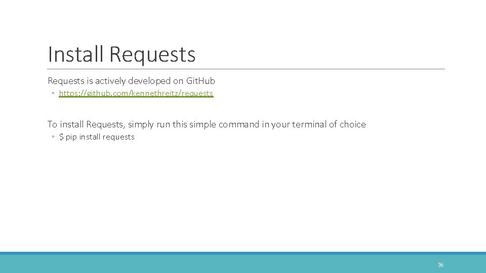 Install Requests is actively developed on Git. Hub ◦ https: //github. com/kennethreitz/requests To install
