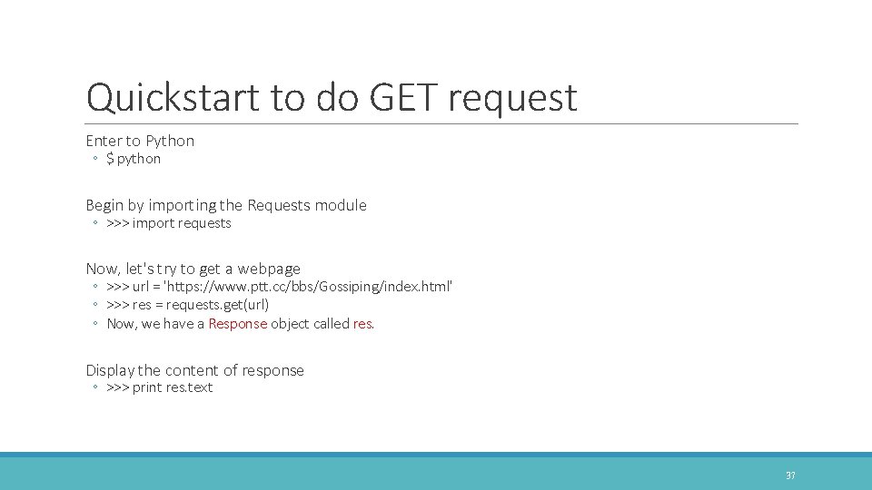 Quickstart to do GET request Enter to Python ◦ $ python Begin by importing