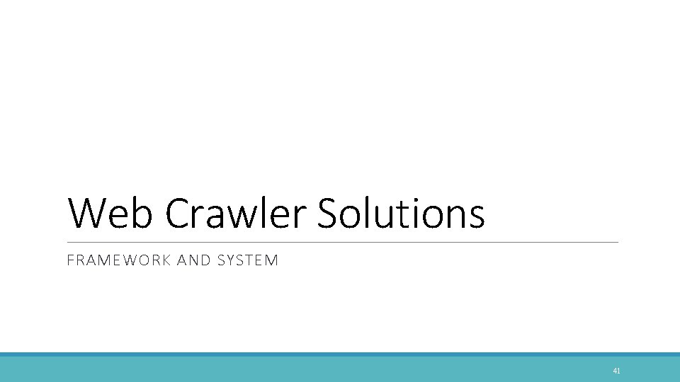 Web Crawler Solutions FRAMEWORK AND SYSTEM 41 
