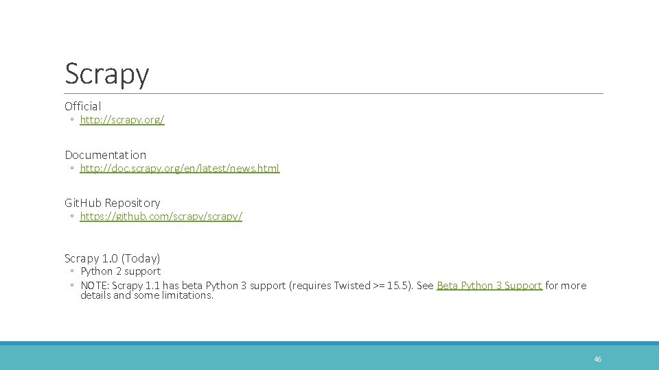 Scrapy Official ◦ http: //scrapy. org/ Documentation ◦ http: //doc. scrapy. org/en/latest/news. html Git.