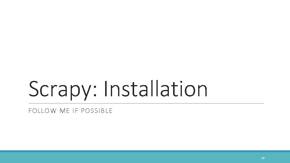 Scrapy: Installation FOLLOW ME IF POSSIBLE 49 