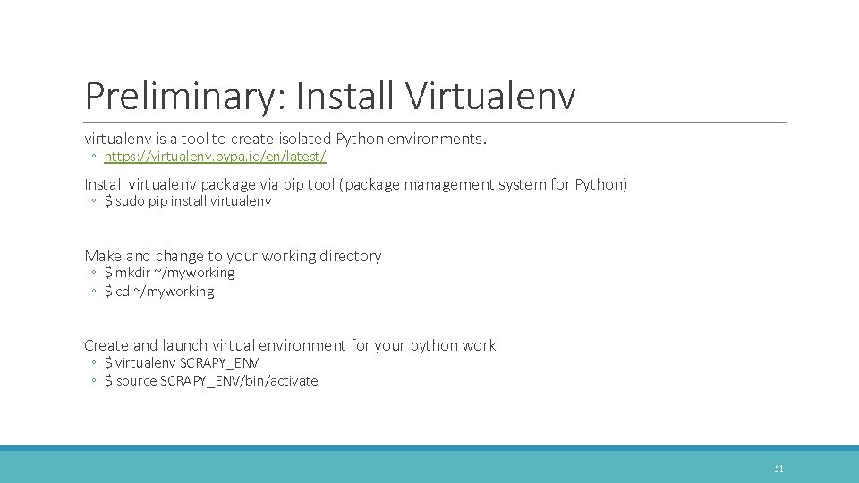 Preliminary: Install Virtualenv virtualenv is a tool to create isolated Python environments. ◦ https: