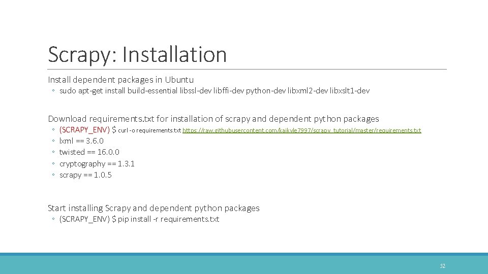 Scrapy: Installation Install dependent packages in Ubuntu ◦ sudo apt-get install build-essential libssl-dev libffi-dev