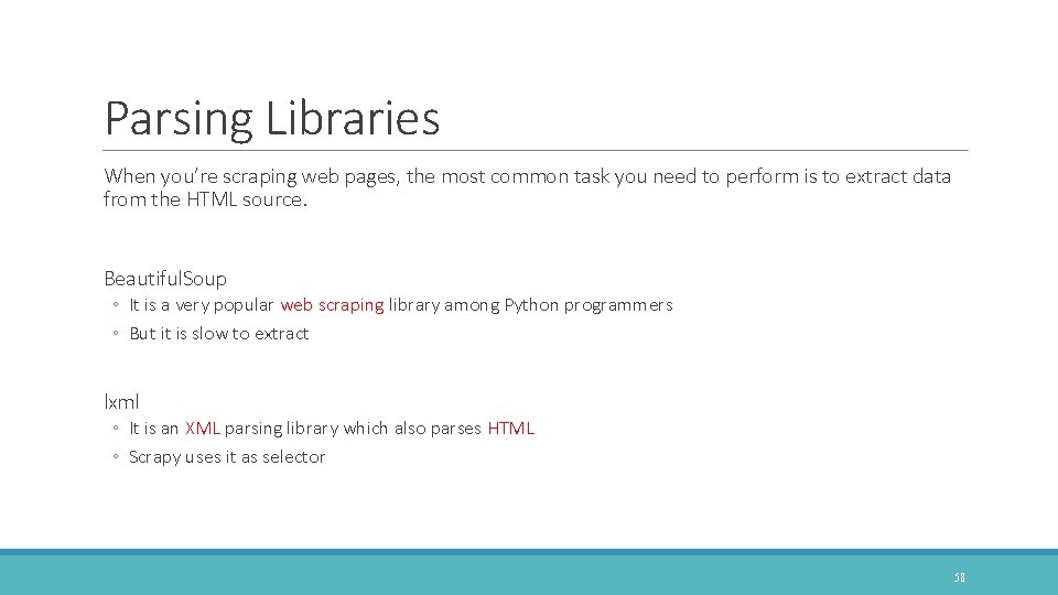 Parsing Libraries When you’re scraping web pages, the most common task you need to