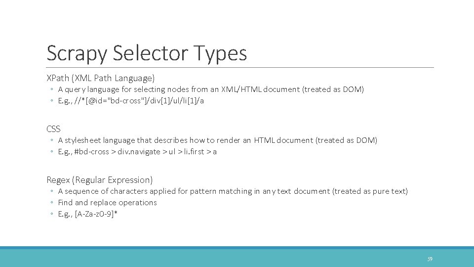 Scrapy Selector Types XPath (XML Path Language) ◦ A query language for selecting nodes