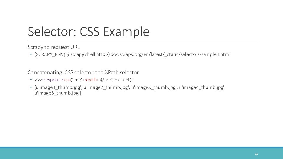 Selector: CSS Example Scrapy to request URL ◦ (SCRAPY_ENV) $ scrapy shell http: //doc.