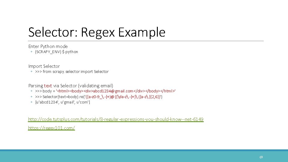 Selector: Regex Example Enter Python mode ◦ (SCRAPY_ENV) $ python Import Selector ◦ >>>