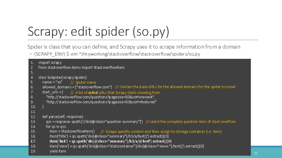 Scrapy: edit spider (so. py) Spider is class that you can define, and Scrapy