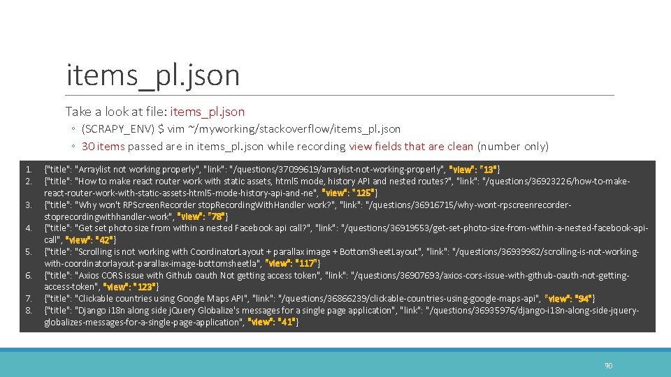 items_pl. json Take a look at file: items_pl. json ◦ (SCRAPY_ENV) $ vim ~/myworking/stackoverflow/items_pl.