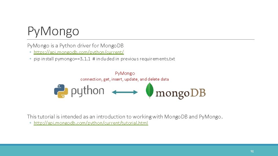 Py. Mongo is a Python driver for Mongo. DB ◦ https: //api. mongodb. com/python/current/