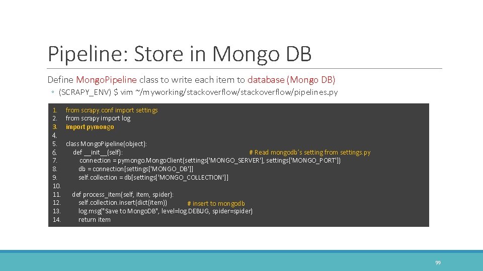 Pipeline: Store in Mongo DB Define Mongo. Pipeline class to write each item to