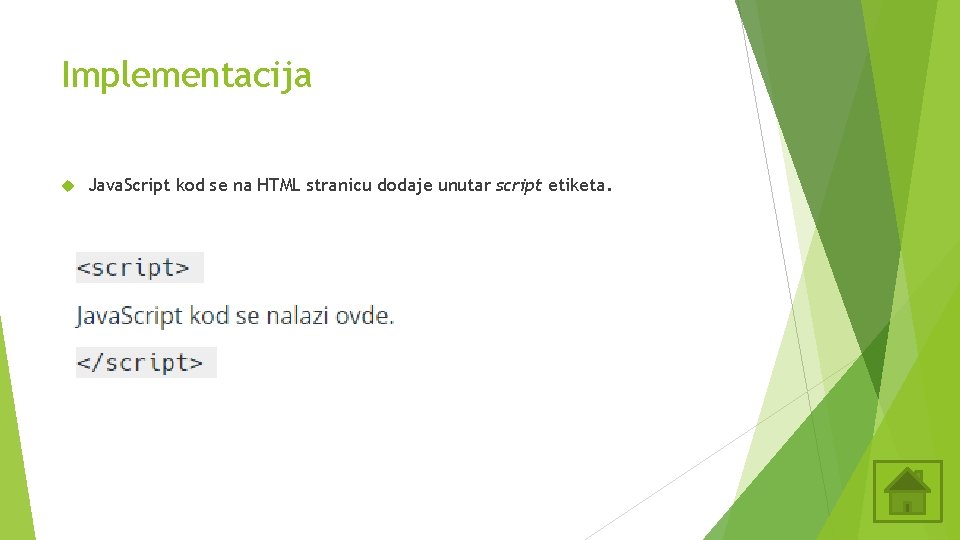 Implementacija Java. Script kod se na HTML stranicu dodaje unutar script etiketa. Implementacija Java. Script kod se na HTML stranicu dodaje unutar script etiketa.